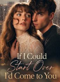 If I Could Start Over, I'd Come to You