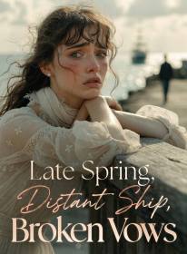 Late Spring, Distant Ship, Broken Vows