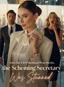 After the CEO Husband Went Sterile, the Scheming Secretary Was Stunned