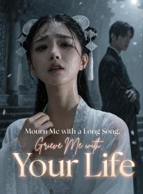 Mourn Me with a Long Song, Grieve Me with Your Life