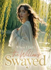 When I Left, the Willows Swayed