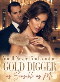 You'll Never Find Another Gold Digger as Sensible as Me