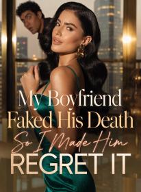 My Boyfriend Faked His Death, So I Made Him Regret It