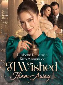 Husband Kept by a Rich Woman via Lamp? I Wished Them Away