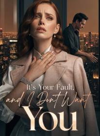It's Your Fault, and I Don't Want You