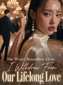 She Wears Boundless Glory, I Withdraw From Our Lifelong Love