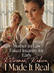 Mother-in-Law Faked Insanity for Early Retirement; Reborn, I Made It Real