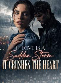 If Love Is a Sudden Storm, It Crushes the Heart