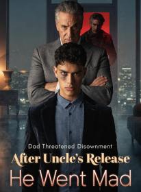 Dad Threatened Disownment; After Uncle's Release He Went Mad