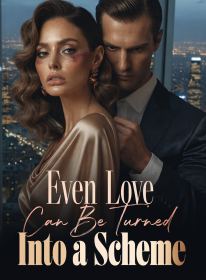 Even Love Can Be Turned Into a Scheme