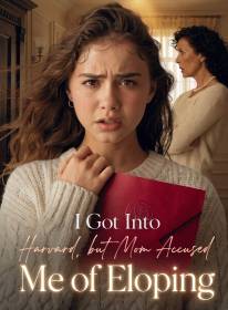 I Got Into Harvard, but Mom Accused Me of Eloping