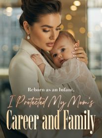 Reborn as an Infant, I Protected My Mom's Career and Family
