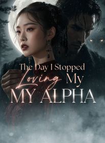The Day I Stopped Loving My Alpha