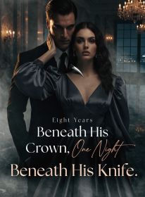 Eight Years Beneath His Crown, One Night Beneath His Knife.