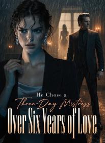 He Chose a Three-Day Mistress Over Six Years of Love