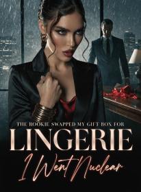 The Rookie Swapped My Gift Box for Lingerie,I Went Nuclear