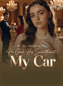 On Our Wedding Day, He Gave His Sweetheart My Car