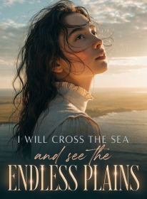I Will Cross the Sea and See the Endless Plains