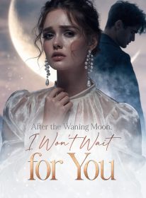 After the Waning Moon, I Won't Wait for You