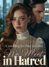 Unwilling to Owe in Love, We Meet in Hatred
