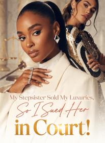 My Stepsister Sold My Luxuries, So I Sued Her in Court!