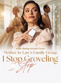 After Being Kicked From Mother-in-Law's Family Group, I Stop Groveling