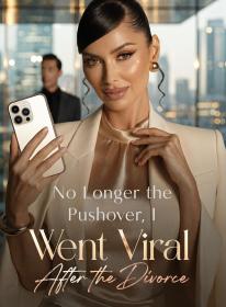No Longer the Pushover, I Went Viral After the Divorce