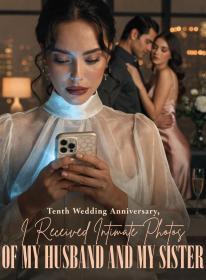 Tenth Wedding Anniversary, I Received Intimate Photos of My Husband and My Sister