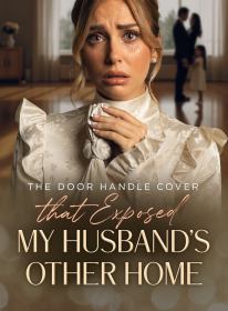 The Door Handle Cover That Exposed My Husband's Other Home