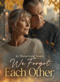 In These Long Years, We Forgot Each Other