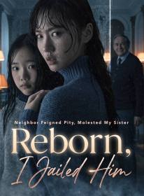 Neighbor Feigned Pity, Molested My Sister; Reborn, I Jailed Him