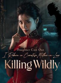 Daughter Cast Out, I Reborn in Comatose Mother-in-Law Killing Wildly