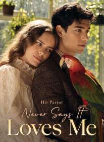 His Parrot Never Says It Loves Me