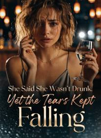 She Said She Wasn't Drunk, Yet the Tears Kept Falling