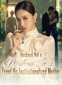 Husband Hid a Mistress, So I Freed His Institutionalized Mother