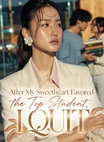 After My Sweetheart Favored the Top Student, I Quit