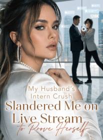 My Husband's Intern Crush Slandered Me on Live Stream to Prove Herself