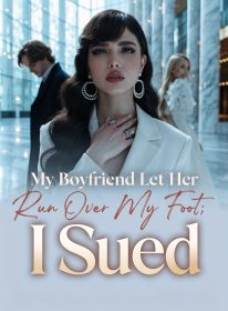 My Boyfriend Let Her Run Over My Foot; I Sued