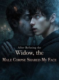 After Refusing the Widow, the Male Corpse Shared My Face