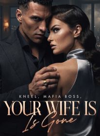 Kneel, Mafia Boss, Your Wife Is Gone