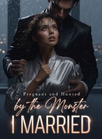 Pregnant and Hunted by the Monster I Married