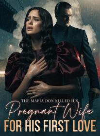 The Mafia Don Killed His Pregnant Wife for His First Love