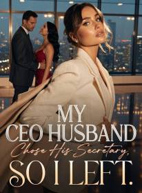 My CEO Husband Chose His Secretary, So I Left