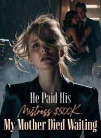 He Paid His Mistress $500K. My Mother Died Waiting