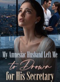My Amnesiac Husband Left Me to Drown for His Secretary