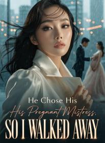 He Chose His Pregnant Mistress, So I Walked Away