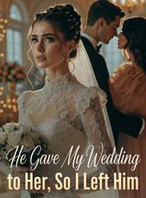 He Gave My Wedding to Her, So I Left Him