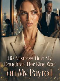 His Mistress Hurt My Daughter. Her King Was on My Payroll